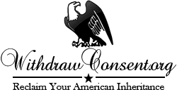 WithdrawConsent.org | Reclaim Your American Inheritance